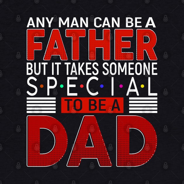 any man can be a father but it takes someone special to be dad by kenjones